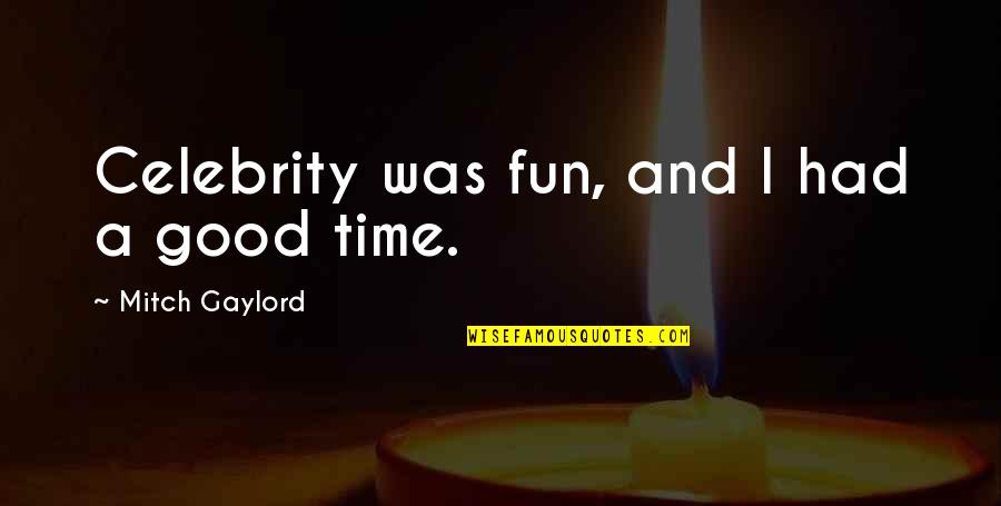 Sideline Cheerleading Quotes By Mitch Gaylord: Celebrity was fun, and I had a good Sideline Cheerleading Quotes By Mitch Gaylord: Celebrity was fun, and I had a good