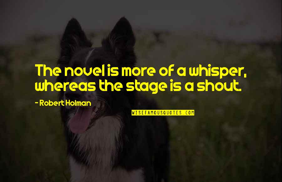 Sideline Cheerleading Quotes By Robert Holman: The novel is more of a whisper, whereas Sideline Cheerleading Quotes By Robert Holman: The novel is more of a whisper, whereas