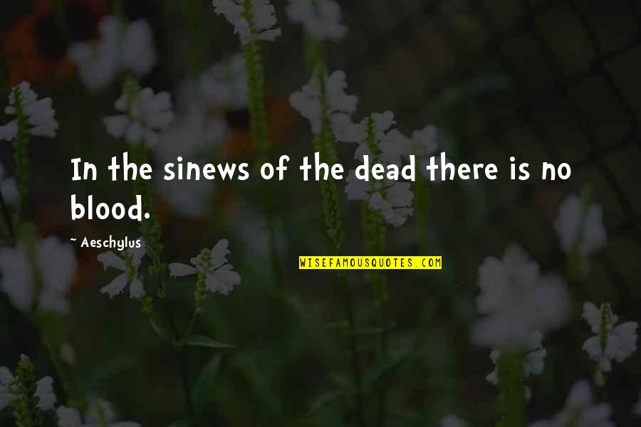 Sideline Story Quotes By Aeschylus: In the sinews of the dead there is