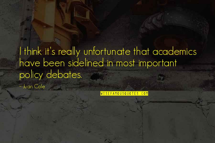 Sidelined Quotes By Juan Cole: I think it's really unfortunate that academics have