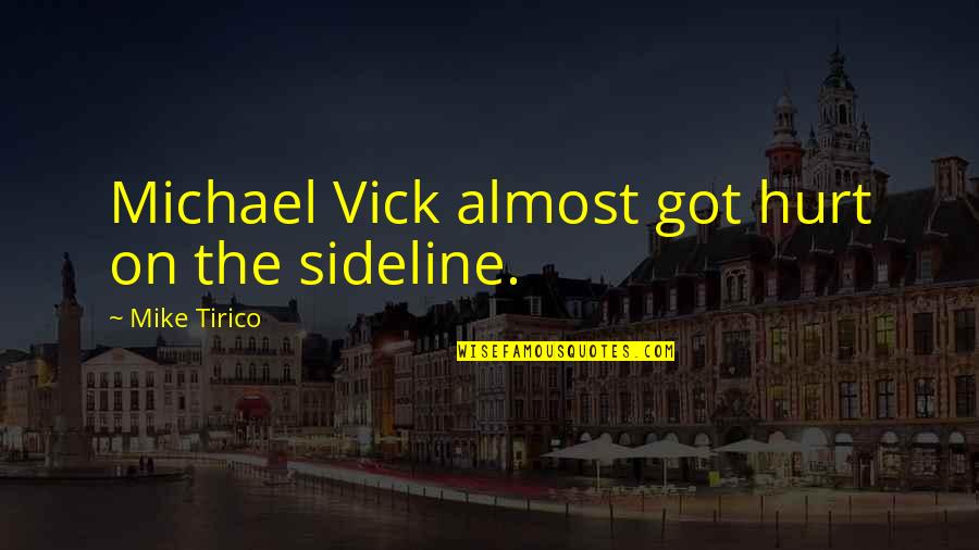 Sidelines Quotes By Mike Tirico: Michael Vick almost got hurt on the sideline.