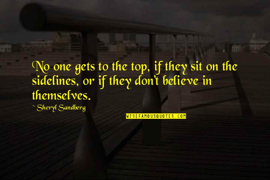 Sidelines Quotes By Sheryl Sandberg: No one gets to the top, if they