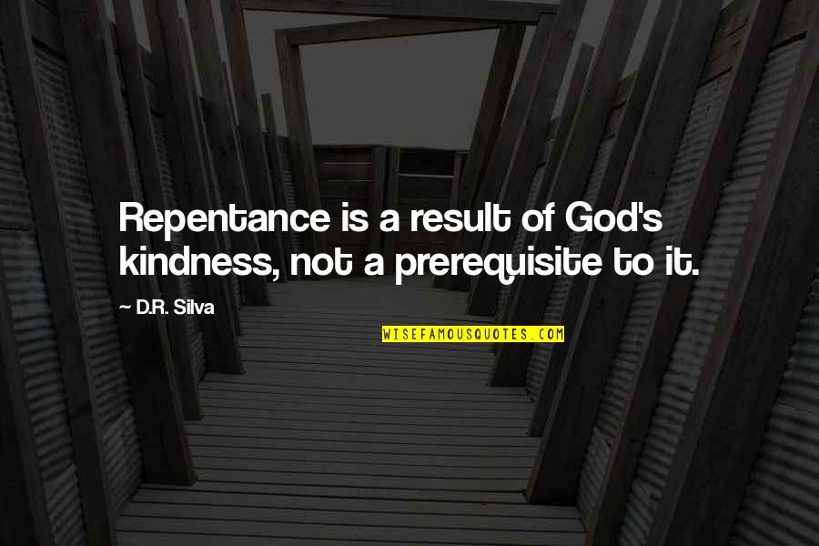 Sidemen Quotes By D.R. Silva: Repentance is a result of God's kindness, not