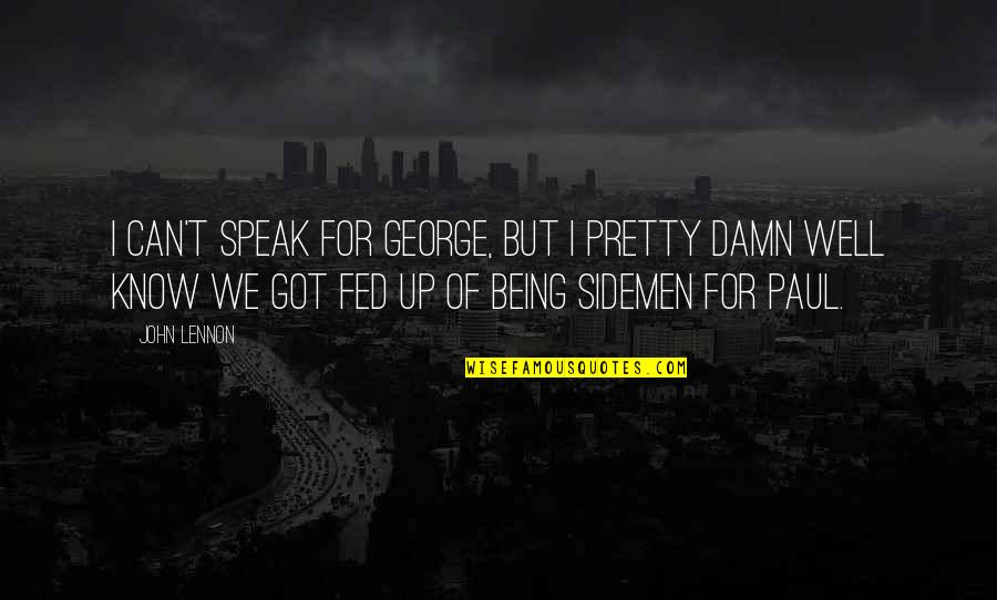 Sidemen Quotes By John Lennon: I can't speak for George, but I pretty