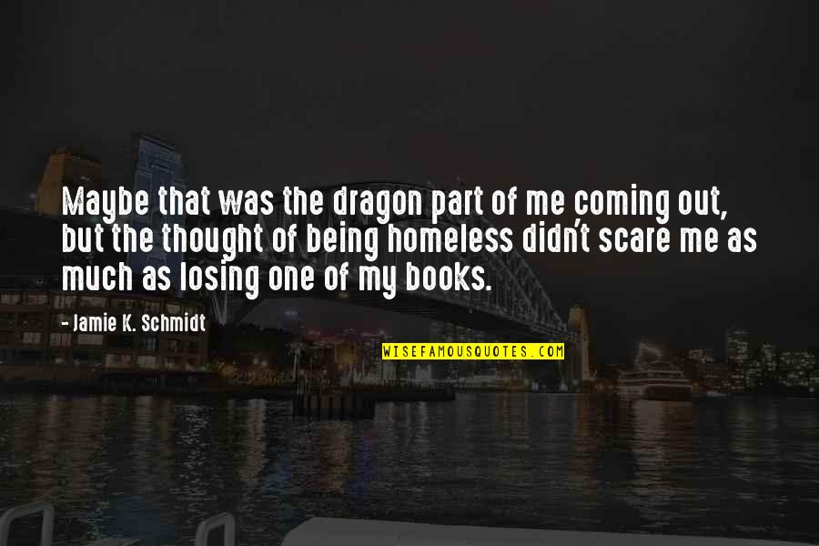 Sidenav Quotes By Jamie K. Schmidt: Maybe that was the dragon part of me Sidenav Quotes By Jamie K. Schmidt: Maybe that was the dragon part of me