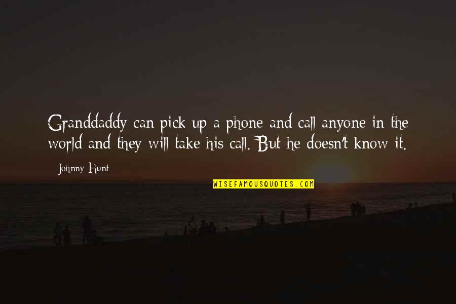 Sidenav Quotes By Johnny Hunt: Granddaddy can pick up a phone and call Sidenav Quotes By Johnny Hunt: Granddaddy can pick up a phone and call