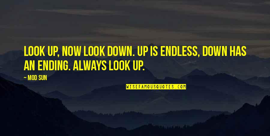 Sideneck Quotes By Mod Sun: Look up, now look down. Up is endless,