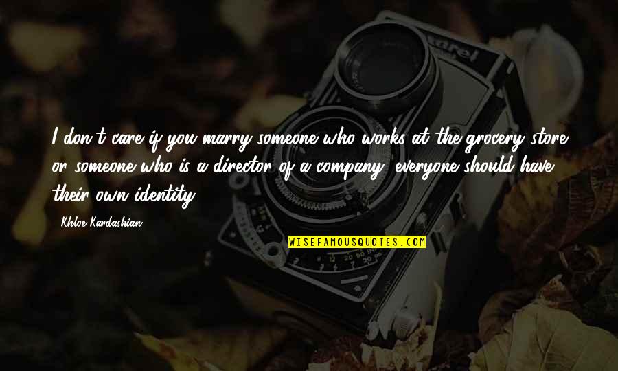 Sidenius Dinamarca Quotes By Khloe Kardashian: I don't care if you marry someone who Sidenius Dinamarca Quotes By Khloe Kardashian: I don't care if you marry someone who