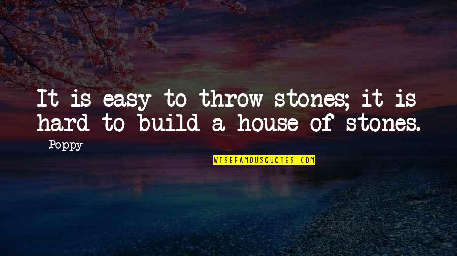 Sidenius Dinamarca Quotes By Poppy: It is easy to throw stones; it is