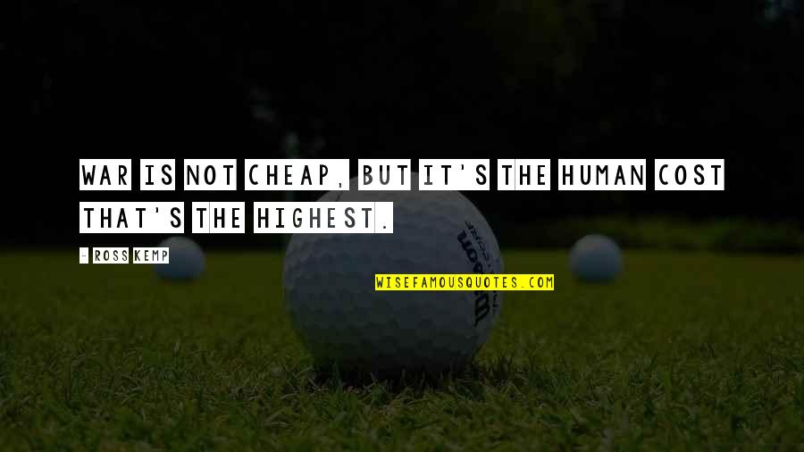 Sidenius Engenheiro Quotes By Ross Kemp: War is not cheap, but it's the human