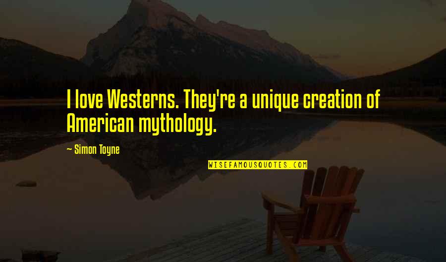Sidenote Youtube Quotes By Simon Toyne: I love Westerns. They're a unique creation of