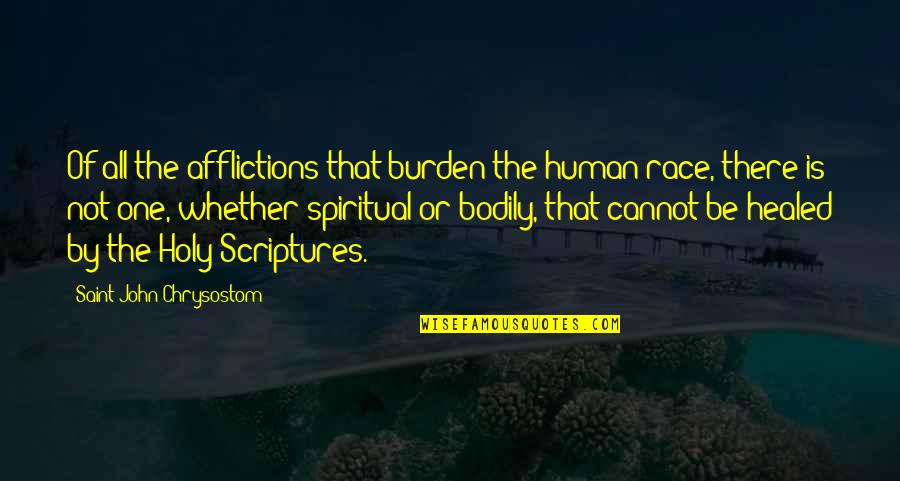 Siderail Quotes By Saint John Chrysostom: Of all the afflictions that burden the human