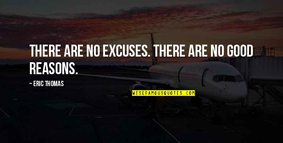 Sideral Quotes By Eric Thomas: There are no excuses. There are no good
