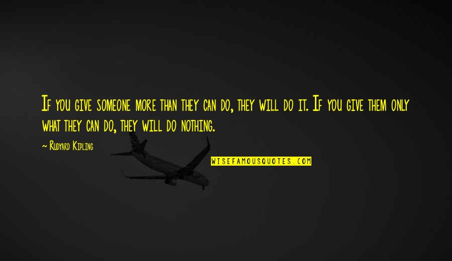 Sideral Quotes By Rudyard Kipling: If you give someone more than they can