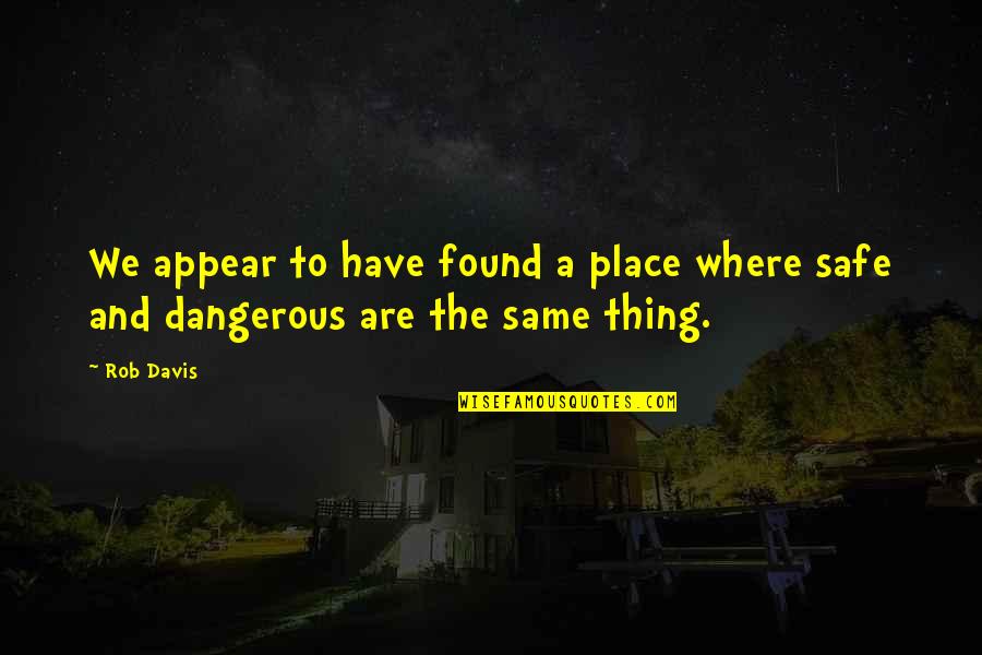 Sideridis 2005 Quotes By Rob Davis: We appear to have found a place where