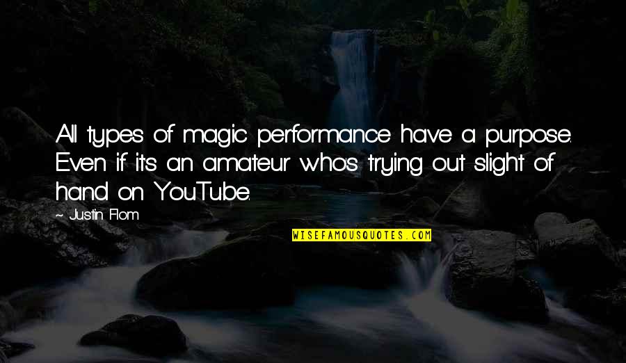 Sideridis Maryx Quotes By Justin Flom: All types of magic performance have a purpose.