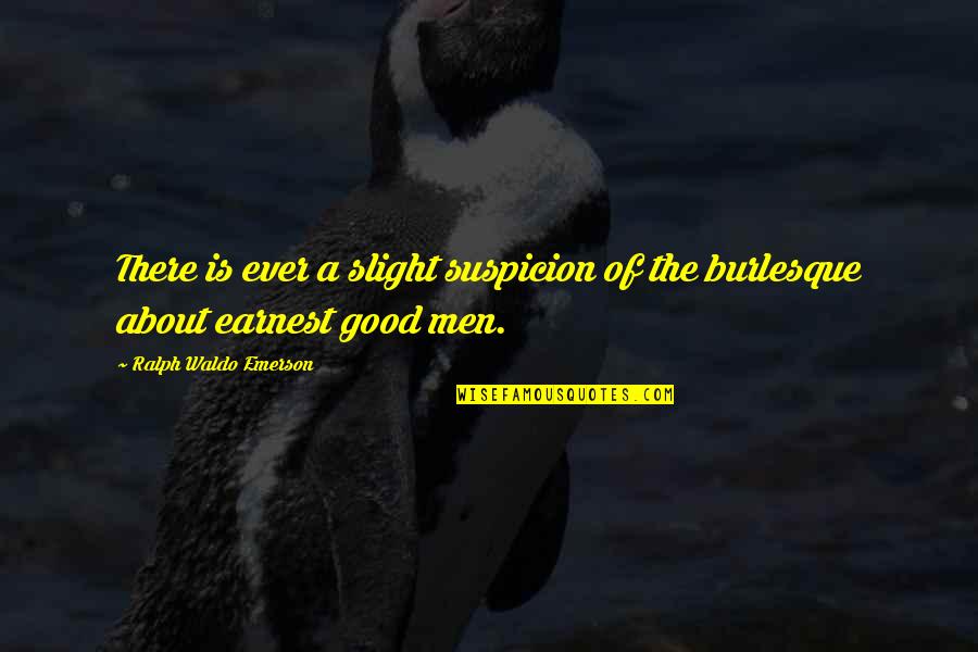 Sideridis Maryx Quotes By Ralph Waldo Emerson: There is ever a slight suspicion of the