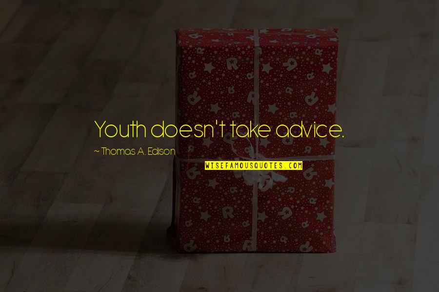 Sideridis Md Quotes By Thomas A. Edison: Youth doesn't take advice. Sideridis Md Quotes By Thomas A. Edison: Youth doesn't take advice.