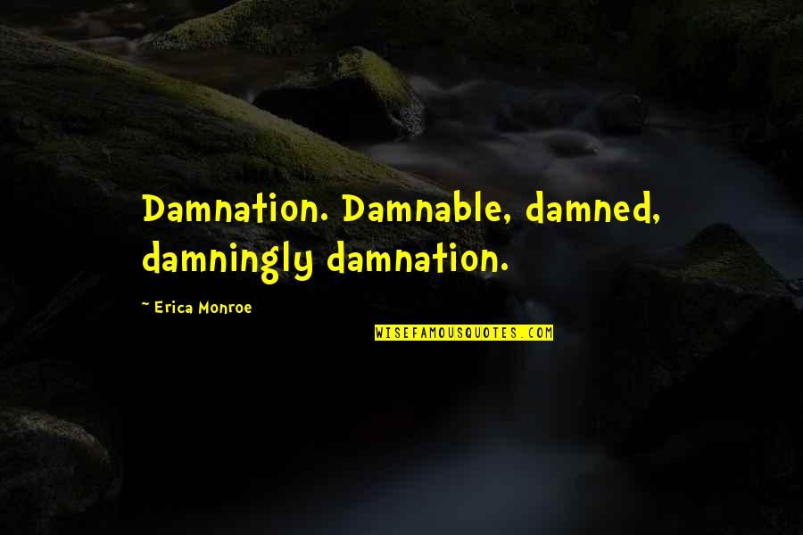 Sideris Furniture Quotes By Erica Monroe: Damnation. Damnable, damned, damningly damnation.