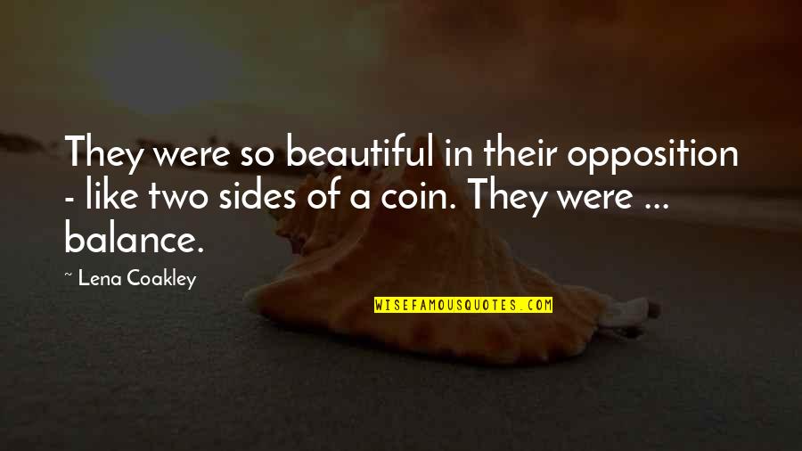 Sides Of A Coin Quotes By Lena Coakley: They were so beautiful in their opposition - Sides Of A Coin Quotes By Lena Coakley: They were so beautiful in their opposition -