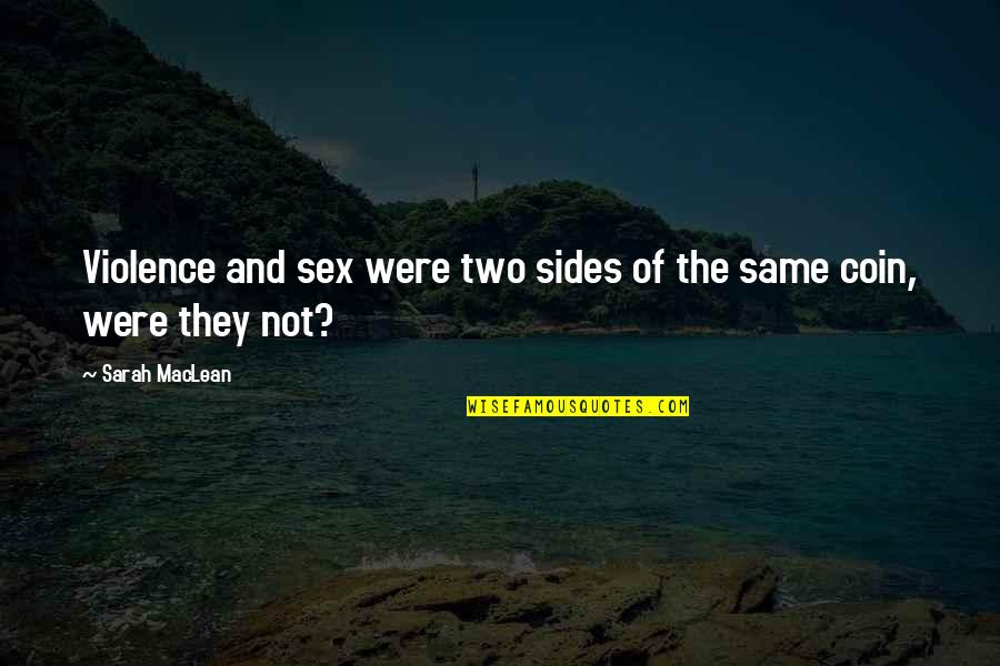 Sides Of A Coin Quotes By Sarah MacLean: Violence and sex were two sides of the Sides Of A Coin Quotes By Sarah MacLean: Violence and sex were two sides of the