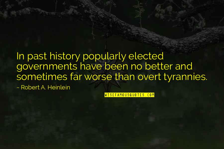 Sides Of Stories Quotes By Robert A. Heinlein: In past history popularly elected governments have been