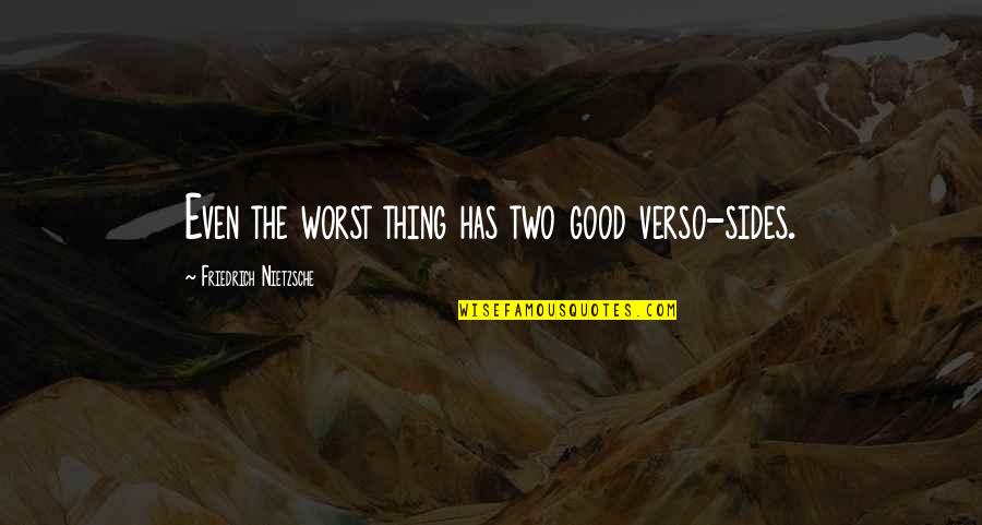 Sides Quotes By Friedrich Nietzsche: Even the worst thing has two good verso-sides.