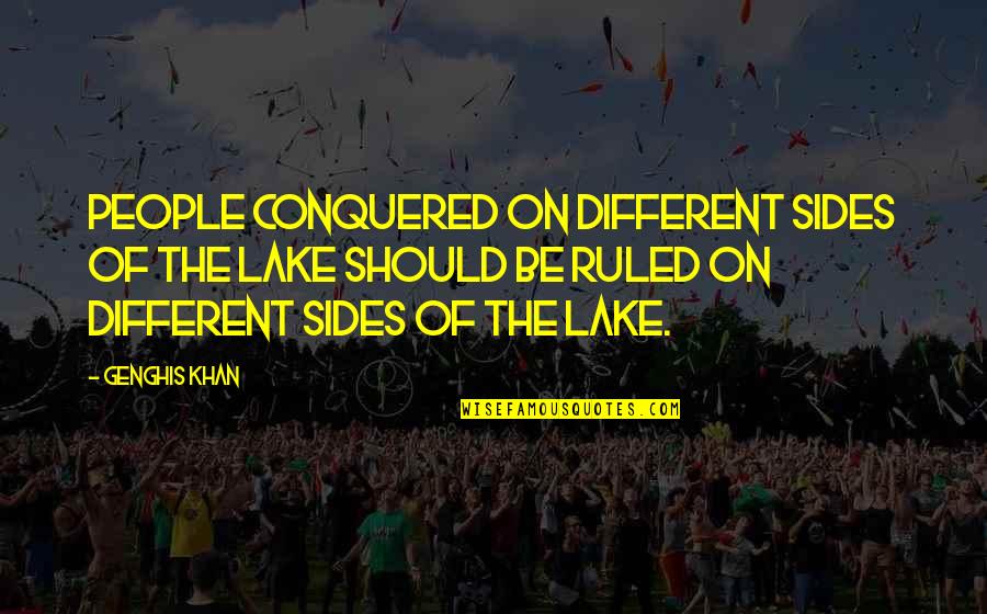 Sides Quotes By Genghis Khan: People conquered on different sides of the lake