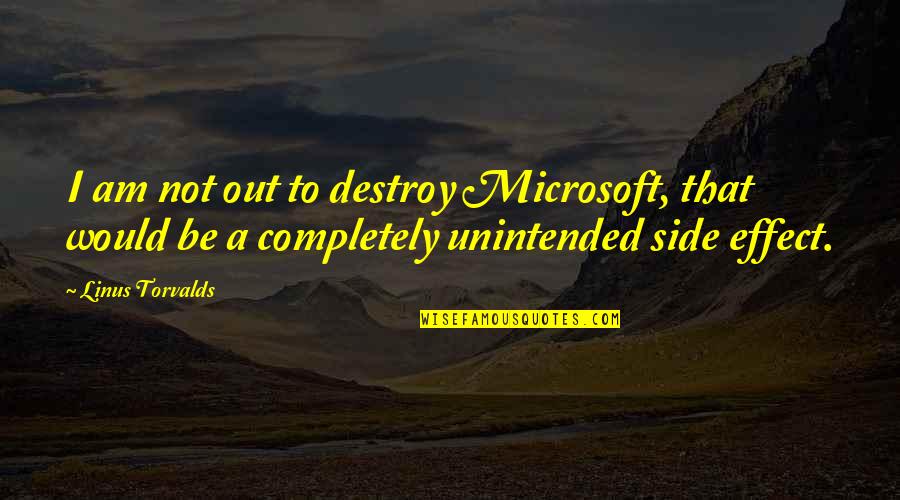 Sides Quotes By Linus Torvalds: I am not out to destroy Microsoft, that Sides Quotes By Linus Torvalds: I am not out to destroy Microsoft, that