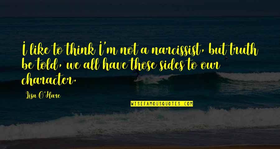 Sides Quotes By Lisa O'Hare: I like to think I'm not a narcissist,