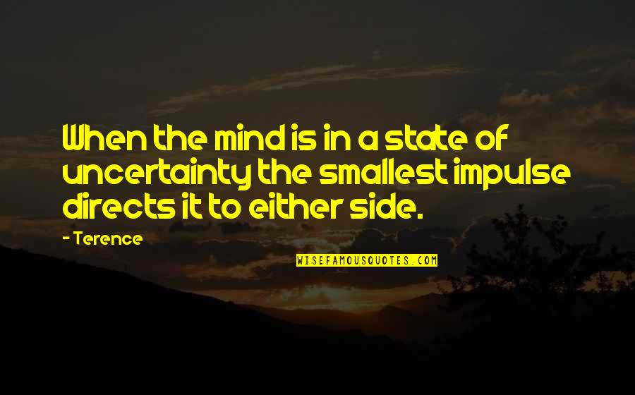 Sides Quotes By Terence: When the mind is in a state of