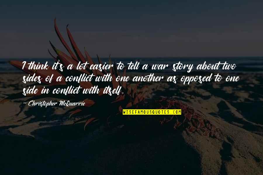 Sides To The Story Quotes By Christopher McQuarrie: I think it's a lot easier to tell Sides To The Story Quotes By Christopher McQuarrie: I think it's a lot easier to tell