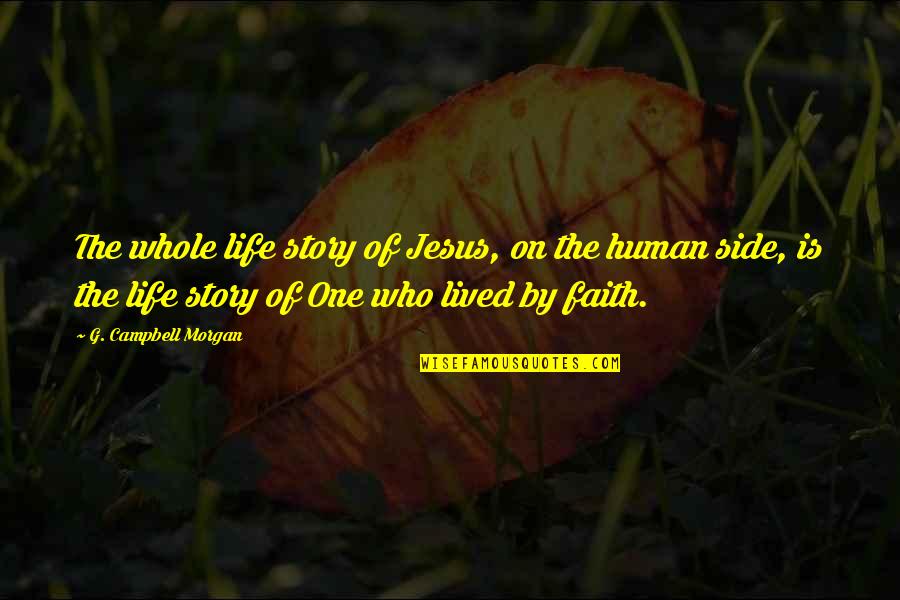 Sides To The Story Quotes By G. Campbell Morgan: The whole life story of Jesus, on the Sides To The Story Quotes By G. Campbell Morgan: The whole life story of Jesus, on the