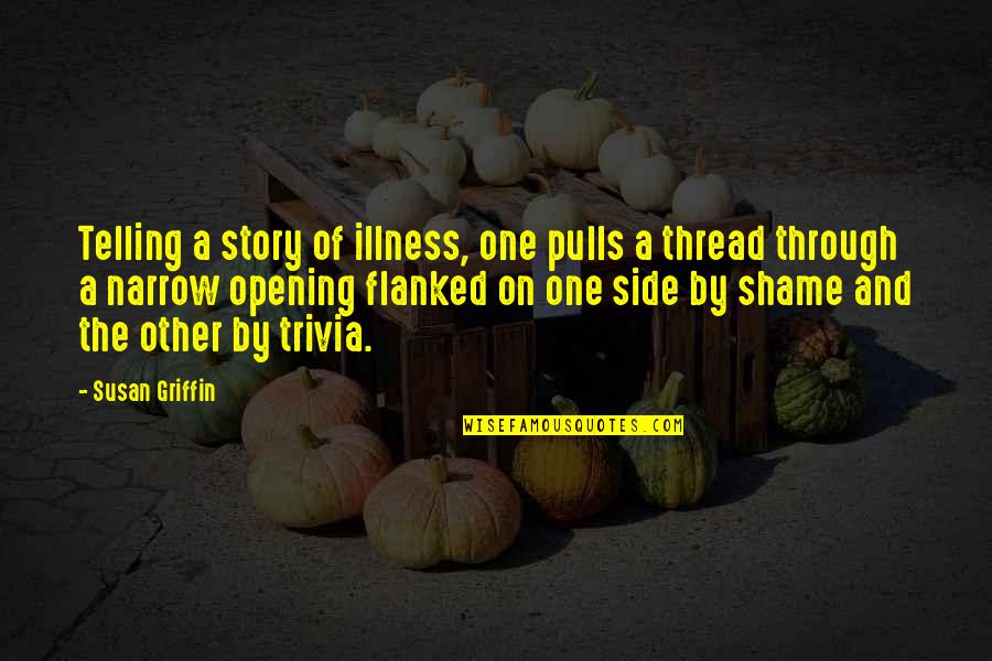 Sides To The Story Quotes By Susan Griffin: Telling a story of illness, one pulls a Sides To The Story Quotes By Susan Griffin: Telling a story of illness, one pulls a