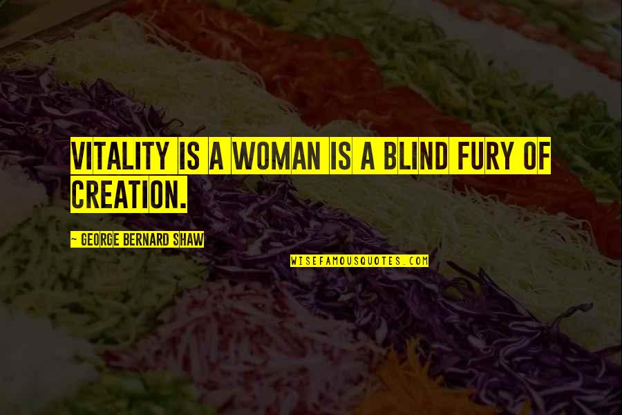 Sideshow Freak Quotes By George Bernard Shaw: Vitality is a woman is a blind fury