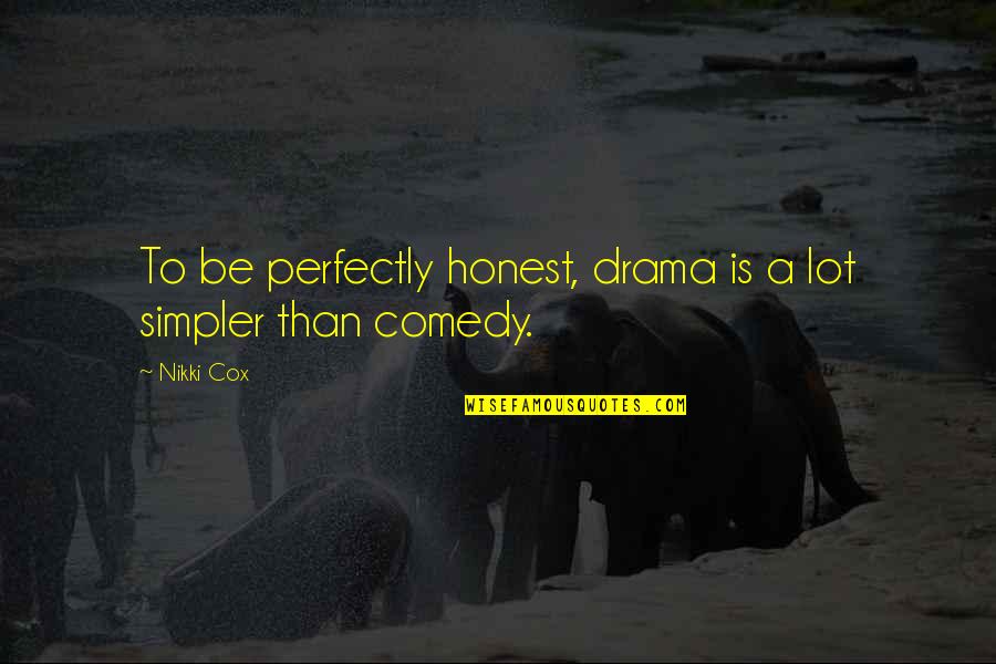 Sideshows Bay Quotes By Nikki Cox: To be perfectly honest, drama is a lot