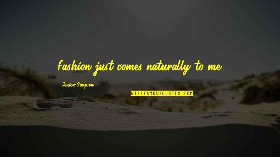 Sidesignco Quotes By Jessica Simpson: Fashion just comes naturally to me. Sidesignco Quotes By Jessica Simpson: Fashion just comes naturally to me.