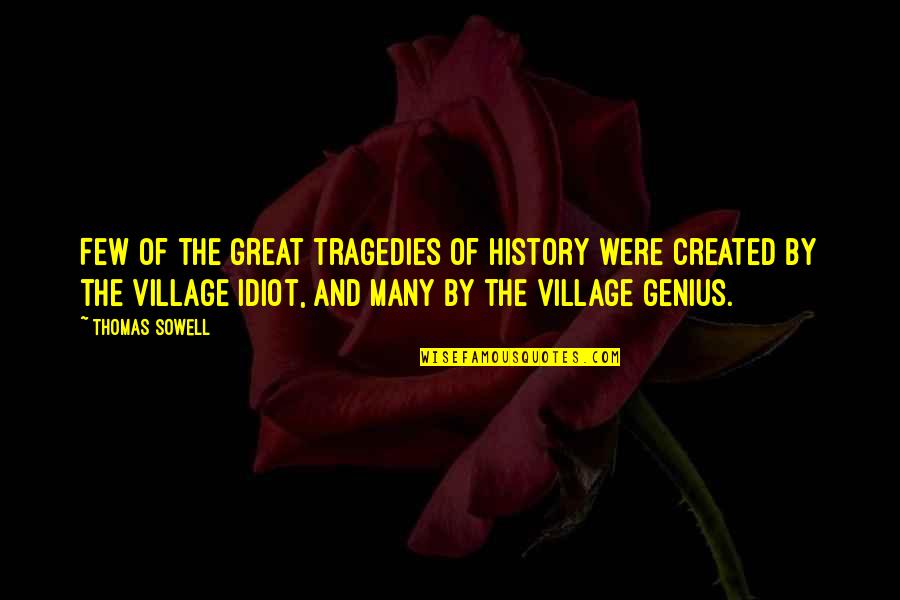 Sidesip Quotes By Thomas Sowell: Few of the great tragedies of history were