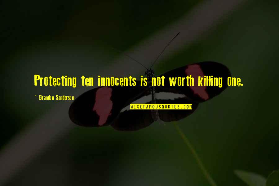 Sidespin Quotes By Brandon Sanderson: Protecting ten innocents is not worth killing one. Sidespin Quotes By Brandon Sanderson: Protecting ten innocents is not worth killing one.