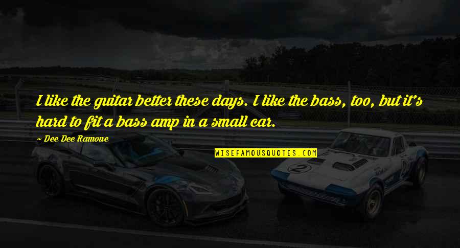 Sidesteppers Quotes By Dee Dee Ramone: I like the guitar better these days. I Sidesteppers Quotes By Dee Dee Ramone: I like the guitar better these days. I