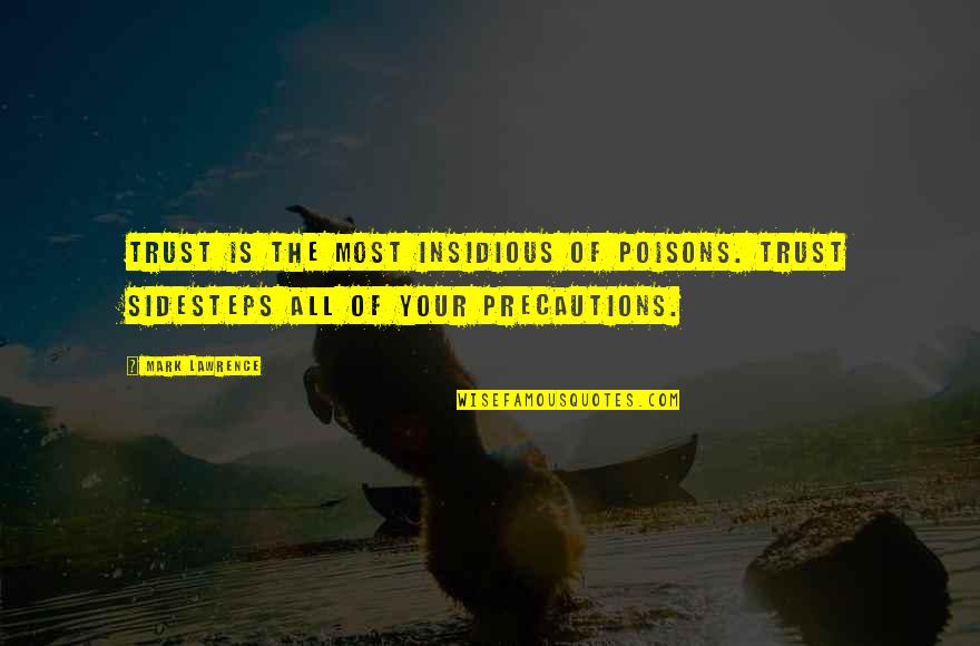 Sidesteps Quotes By Mark Lawrence: Trust is the most insidious of poisons. Trust