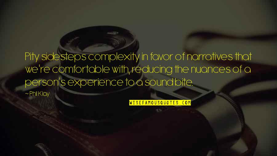 Sidesteps Quotes By Phil Klay: Pity sidesteps complexity in favor of narratives that Sidesteps Quotes By Phil Klay: Pity sidesteps complexity in favor of narratives that