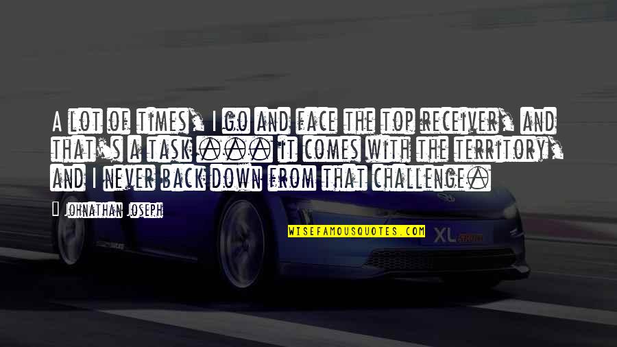 Sidestp Quotes By Johnathan Joseph: A lot of times, I go and face Sidestp Quotes By Johnathan Joseph: A lot of times, I go and face