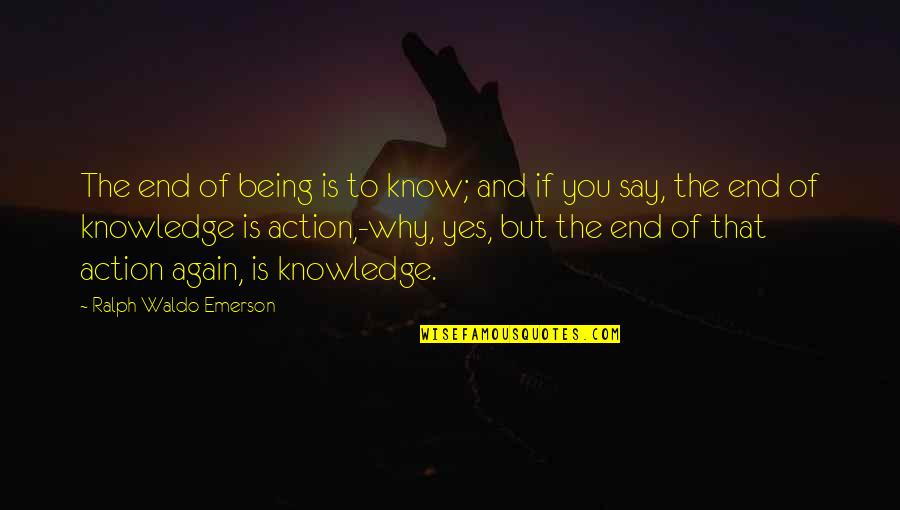 Sidestp Quotes By Ralph Waldo Emerson: The end of being is to know; and Sidestp Quotes By Ralph Waldo Emerson: The end of being is to know; and