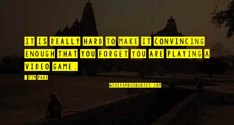 Sidestp Quotes By Tim Page: It is really hard to make it convincing Sidestp Quotes By Tim Page: It is really hard to make it convincing