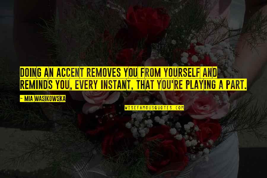 Sideswipe Accident Quotes By Mia Wasikowska: Doing an accent removes you from yourself and Sideswipe Accident Quotes By Mia Wasikowska: Doing an accent removes you from yourself and