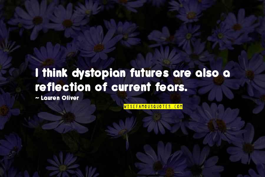 Sidetrack Chattanooga Quotes By Lauren Oliver: I think dystopian futures are also a reflection