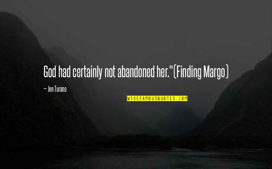 Sidetracks Quotes By Jen Turano: God had certainly not abandoned her."(Finding Margo)