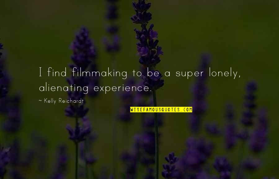 Sidewalk Chalk Quotes By Kelly Reichardt: I find filmmaking to be a super lonely, Sidewalk Chalk Quotes By Kelly Reichardt: I find filmmaking to be a super lonely,