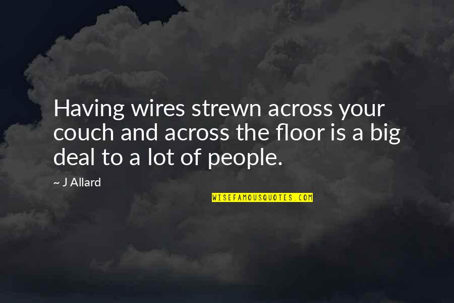 Sidewalk Crack Quotes By J Allard: Having wires strewn across your couch and across